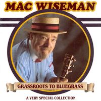 Mac Wiseman - Grassroots To Bluegrass